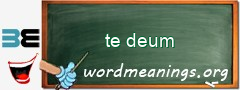 WordMeaning blackboard for te deum